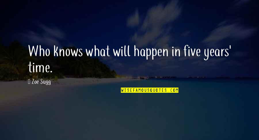 Waitings Quotes By Zoe Sugg: Who knows what will happen in five years'