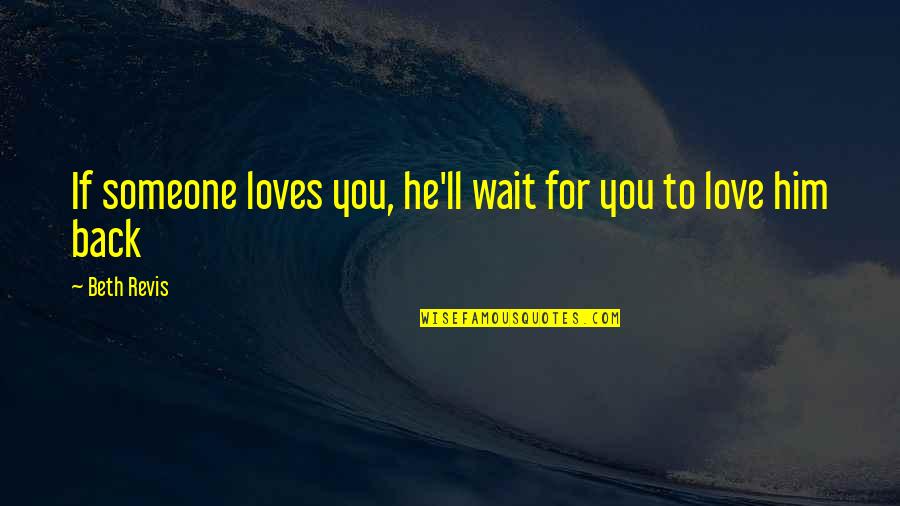 Wait'll Quotes By Beth Revis: If someone loves you, he'll wait for you