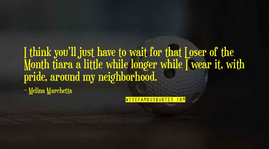 Wait'll Quotes By Melina Marchetta: I think you'll just have to wait for