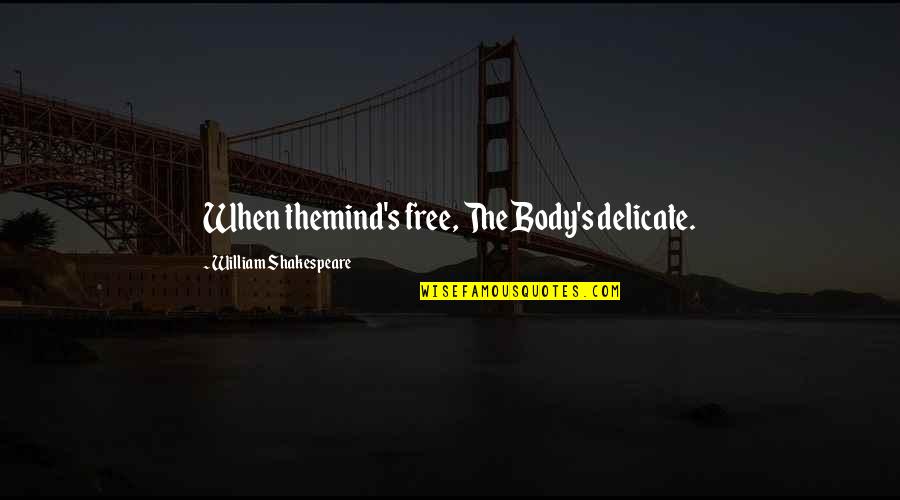 Waitressing Jobs Quotes By William Shakespeare: When themind's free, The Body's delicate. Waitressing Jobs Quotes By William Shakespeare: When themind's free, The Body's delicate.