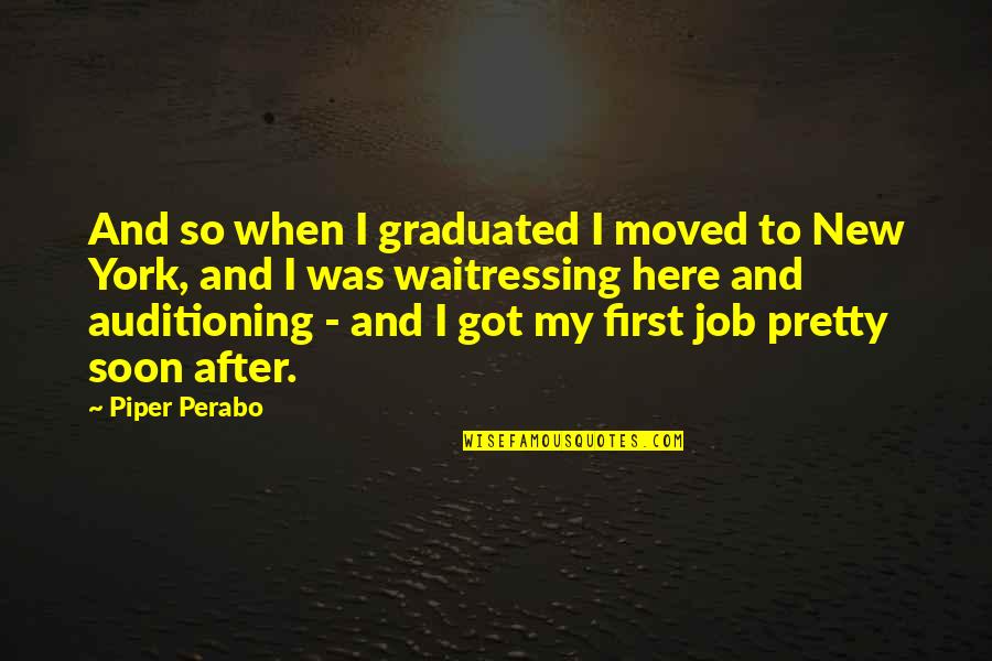 Waitressing Quotes By Piper Perabo: And so when I graduated I moved to