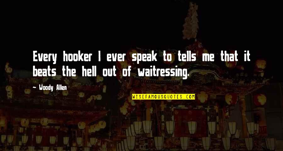 Waitressing Quotes By Woody Allen: Every hooker I ever speak to tells me