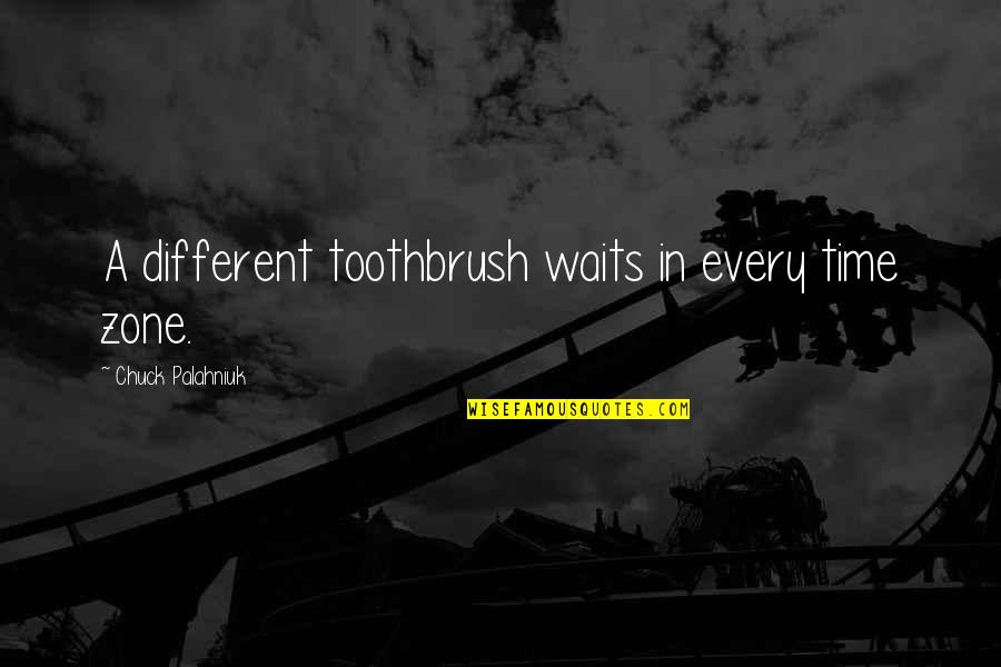 Waits Quotes By Chuck Palahniuk: A different toothbrush waits in every time zone.