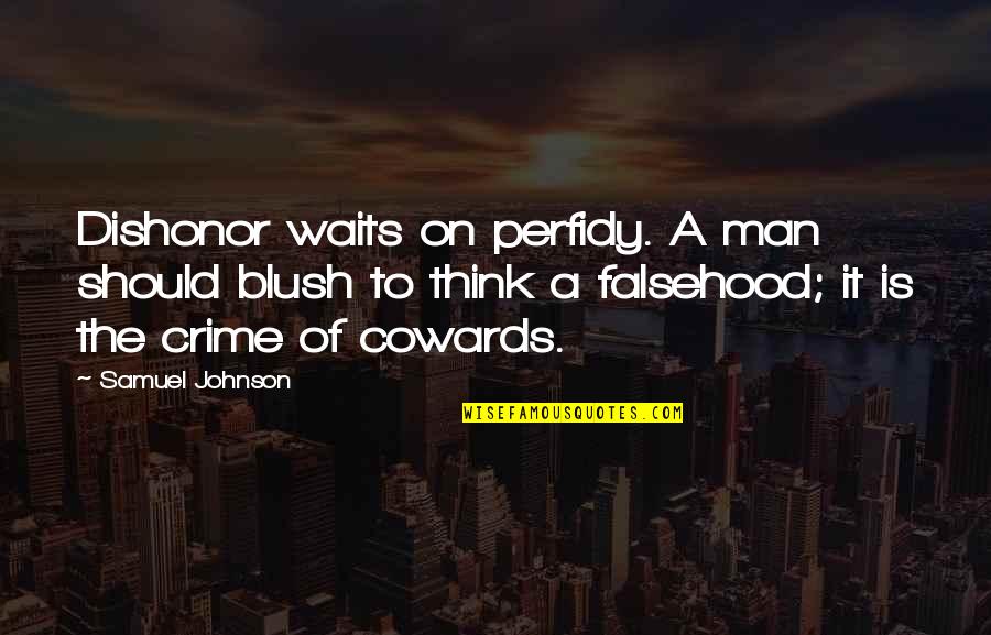 Waits Quotes By Samuel Johnson: Dishonor waits on perfidy. A man should blush