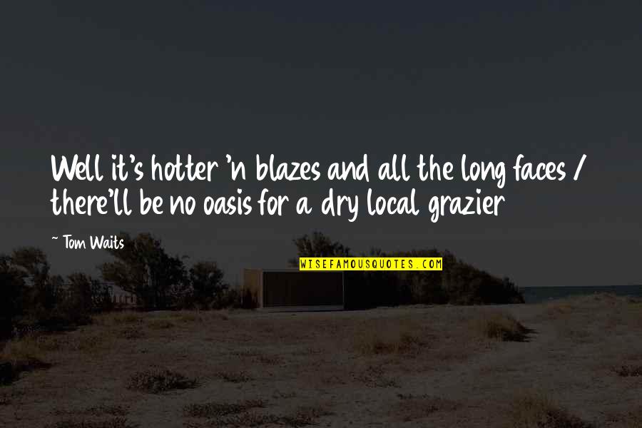 Waits Quotes By Tom Waits: Well it's hotter 'n blazes and all the