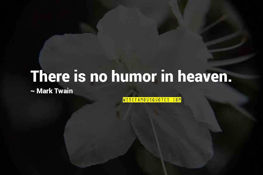 Waitzkin Married Quotes By Mark Twain: There is no humor in heaven. Waitzkin Married Quotes By Mark Twain: There is no humor in heaven.