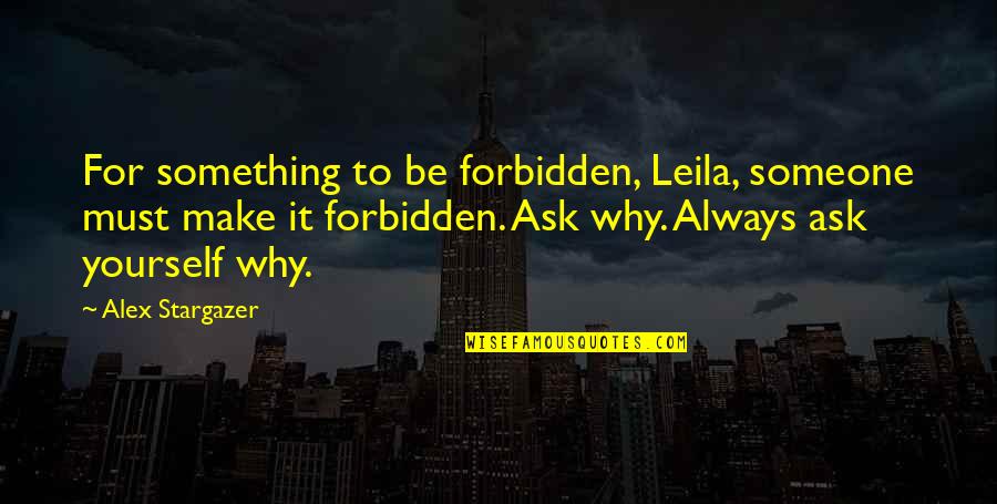 Waitzkin Quotes By Alex Stargazer: For something to be forbidden, Leila, someone must Waitzkin Quotes By Alex Stargazer: For something to be forbidden, Leila, someone must