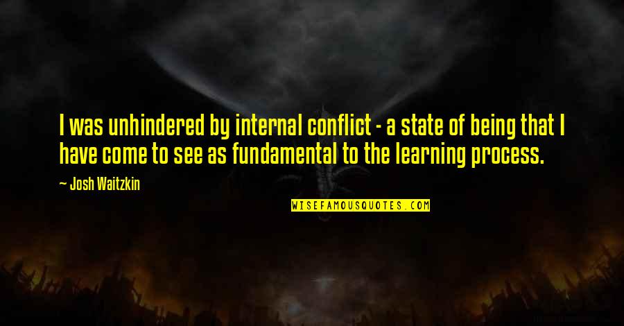 Waitzkin Quotes By Josh Waitzkin: I was unhindered by internal conflict - a Waitzkin Quotes By Josh Waitzkin: I was unhindered by internal conflict - a