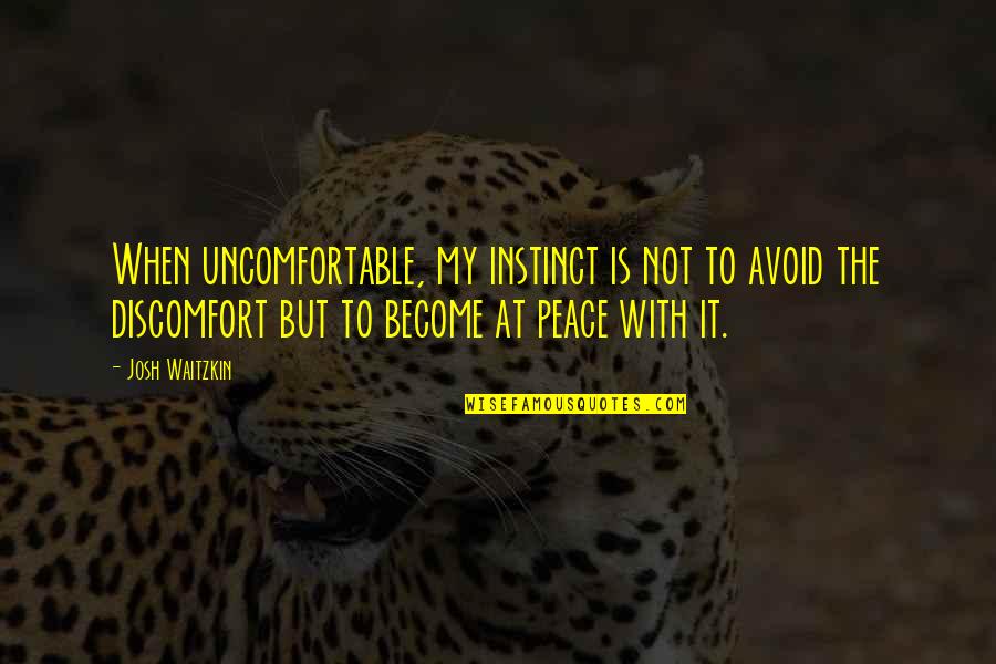 Waitzkin Quotes By Josh Waitzkin: When uncomfortable, my instinct is not to avoid Waitzkin Quotes By Josh Waitzkin: When uncomfortable, my instinct is not to avoid