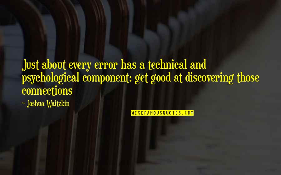 Waitzkin Quotes By Joshua Waitzkin: Just about every error has a technical and Waitzkin Quotes By Joshua Waitzkin: Just about every error has a technical and