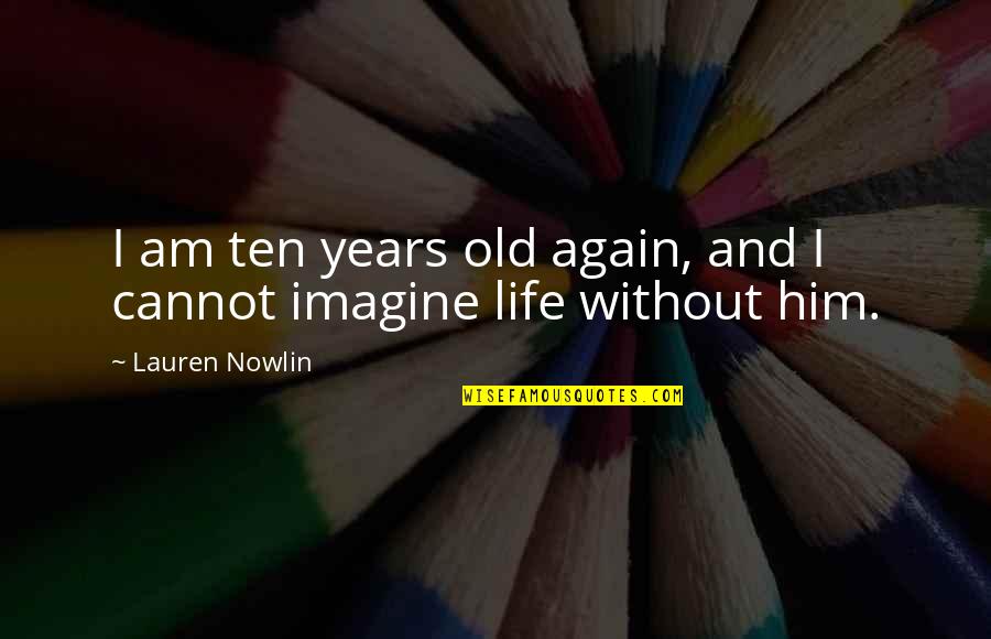 Waitzkin Quotes By Lauren Nowlin: I am ten years old again, and I Waitzkin Quotes By Lauren Nowlin: I am ten years old again, and I
