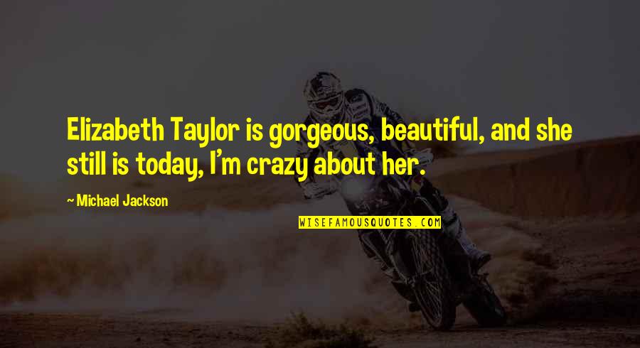 Waived In Spanish Quotes By Michael Jackson: Elizabeth Taylor is gorgeous, beautiful, and she still