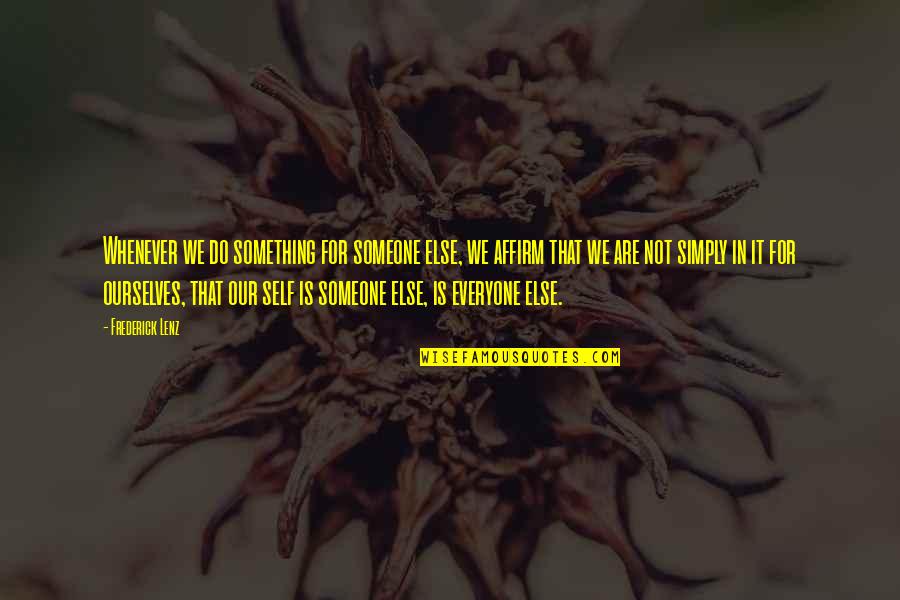 Waivers For Covid 19 Quotes By Frederick Lenz: Whenever we do something for someone else, we Waivers For Covid 19 Quotes By Frederick Lenz: Whenever we do something for someone else, we