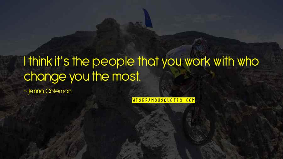 Waiving Fees Quotes By Jenna Coleman: I think it's the people that you work
