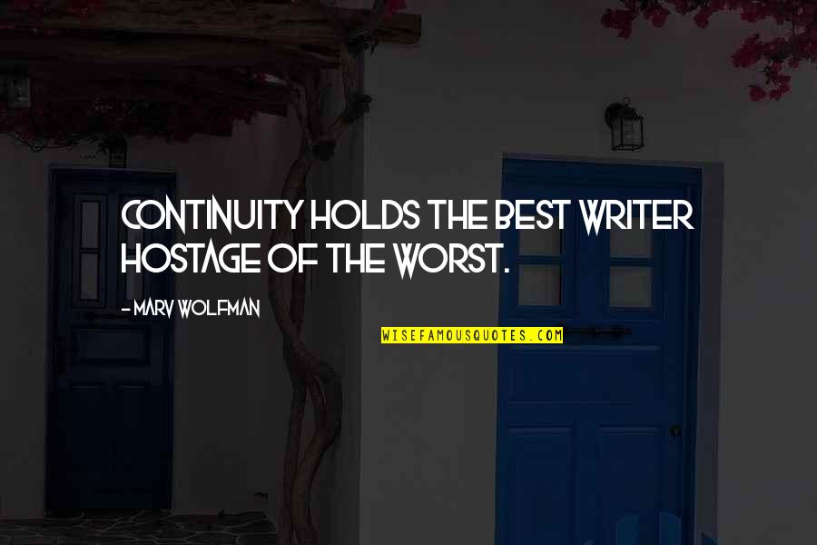 Wajada Quotes By Marv Wolfman: Continuity holds the best writer hostage of the Wajada Quotes By Marv Wolfman: Continuity holds the best writer hostage of the