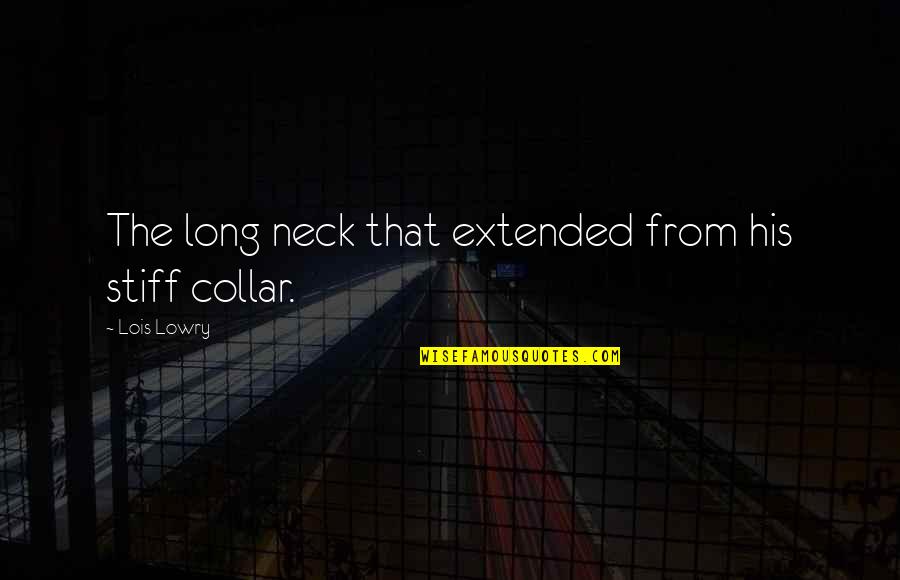 Wajar Adalah Quotes By Lois Lowry: The long neck that extended from his stiff Wajar Adalah Quotes By Lois Lowry: The long neck that extended from his stiff