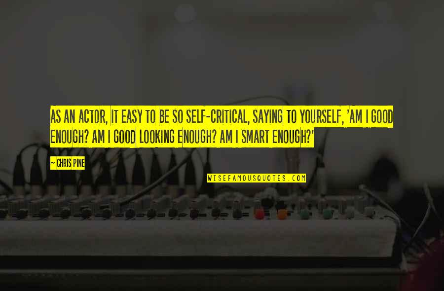 Wajar Bila Quotes By Chris Pine: As an actor, it easy to be so