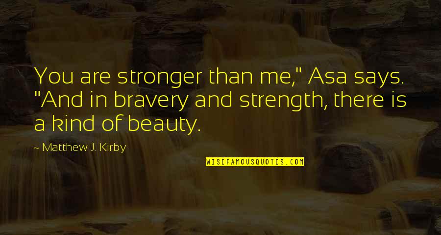 Wajaran Quotes By Matthew J. Kirby: You are stronger than me," Asa says. "And Wajaran Quotes By Matthew J. Kirby: You are stronger than me," Asa says. "And