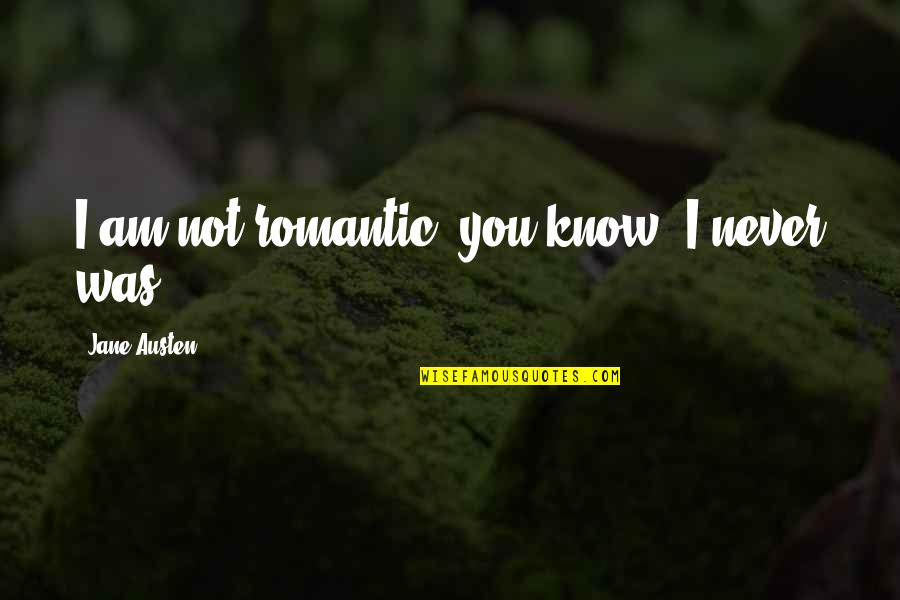 Wajdi Kassas Quotes By Jane Austen: I am not romantic, you know; I never