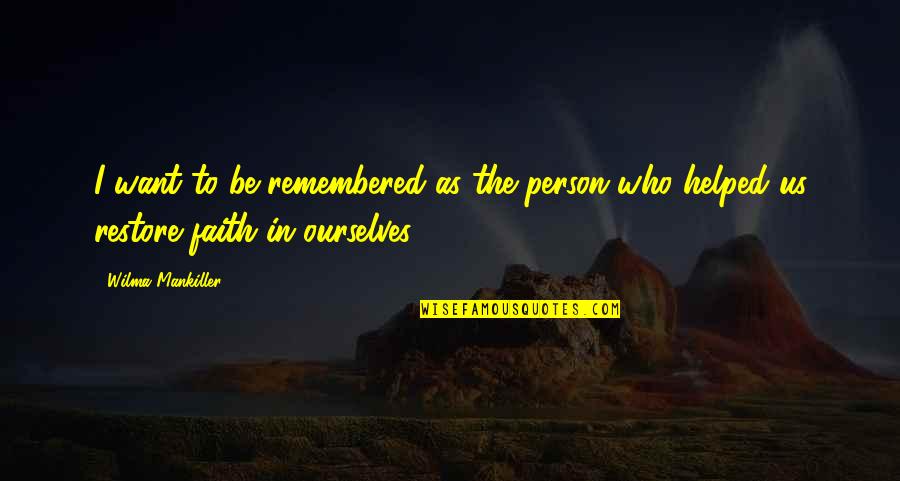 Wajdi Said Quotes By Wilma Mankiller: I want to be remembered as the person