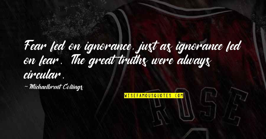 Wajeeh West Quotes By Michaelbrent Collings: Fear fed on ignorance, just as ignorance fed Wajeeh West Quotes By Michaelbrent Collings: Fear fed on ignorance, just as ignorance fed