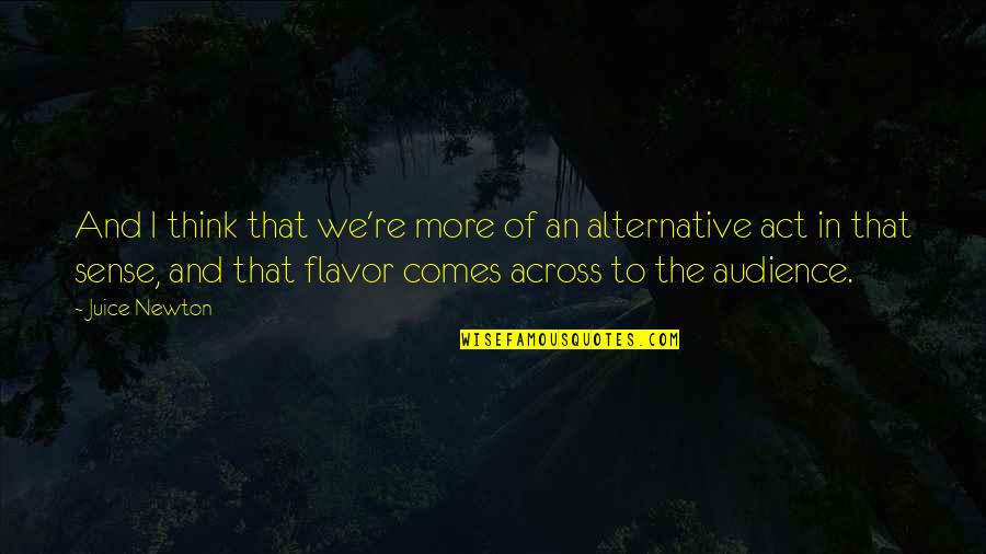 Wajibuna Quotes By Juice Newton: And I think that we're more of an Wajibuna Quotes By Juice Newton: And I think that we're more of an
