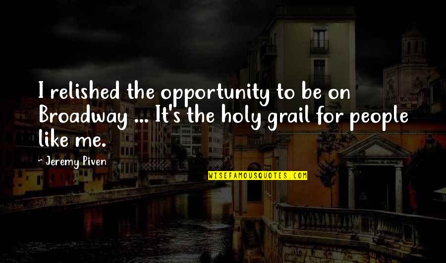 Wajid Sheikh Quotes By Jeremy Piven: I relished the opportunity to be on Broadway Wajid Sheikh Quotes By Jeremy Piven: I relished the opportunity to be on Broadway
