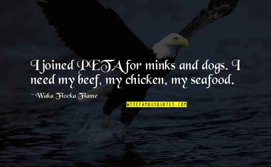 Waka Flocka Flame Quotes By Waka Flocka Flame: I joined PETA for minks and dogs. I Waka Flocka Flame Quotes By Waka Flocka Flame: I joined PETA for minks and dogs. I