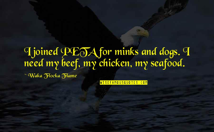 Waka Flocka Quotes By Waka Flocka Flame: I joined PETA for minks and dogs. I