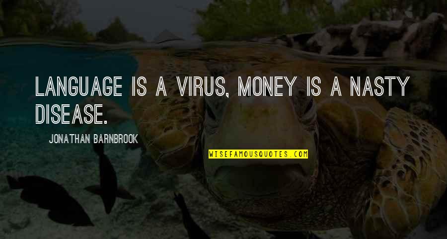 Wakadinali Quotes By Jonathan Barnbrook: Language is a virus, money is a nasty