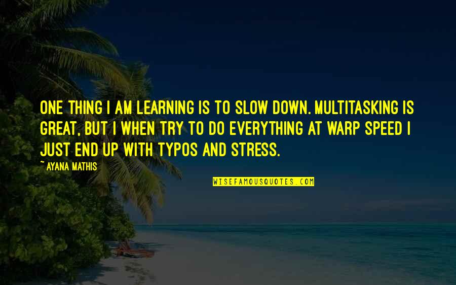 Wakamiya Quotes By Ayana Mathis: One thing I am learning is to slow Wakamiya Quotes By Ayana Mathis: One thing I am learning is to slow