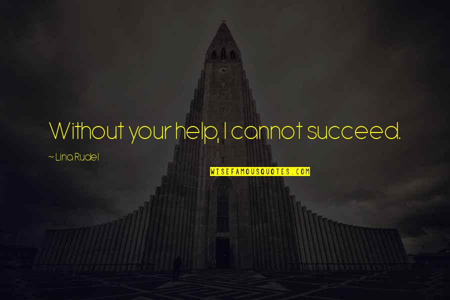 Wakamiya Quotes By Lina Rudel: Without your help, I cannot succeed. Wakamiya Quotes By Lina Rudel: Without your help, I cannot succeed.