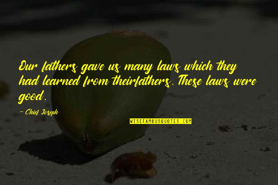 Wakamoto Strong Quotes By Chief Joseph: Our fathers gave us many laws which they Wakamoto Strong Quotes By Chief Joseph: Our fathers gave us many laws which they