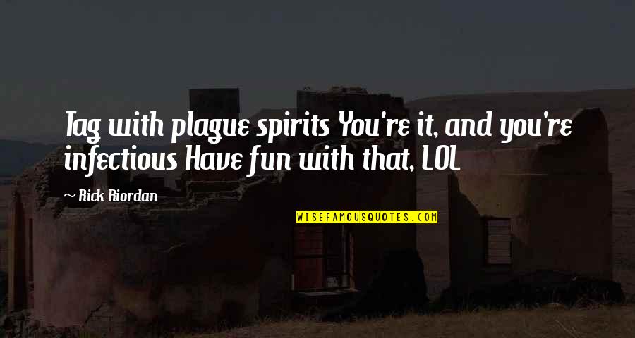 Wakan Tanka Quotes By Rick Riordan: Tag with plague spirits You're it, and you're