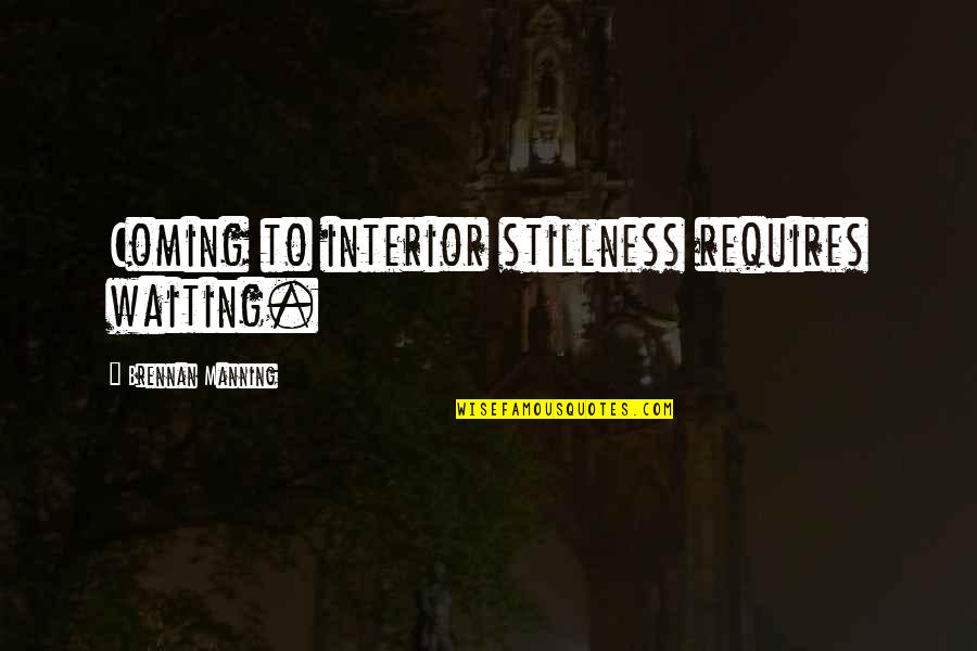 Wakanda Quotes By Brennan Manning: Coming to interior stillness requires waiting. Wakanda Quotes By Brennan Manning: Coming to interior stillness requires waiting.