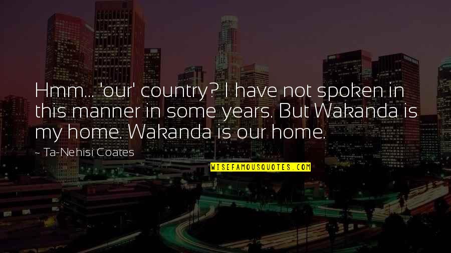 Wakanda Quotes By Ta-Nehisi Coates: Hmm... 'our' country? I have not spoken in
