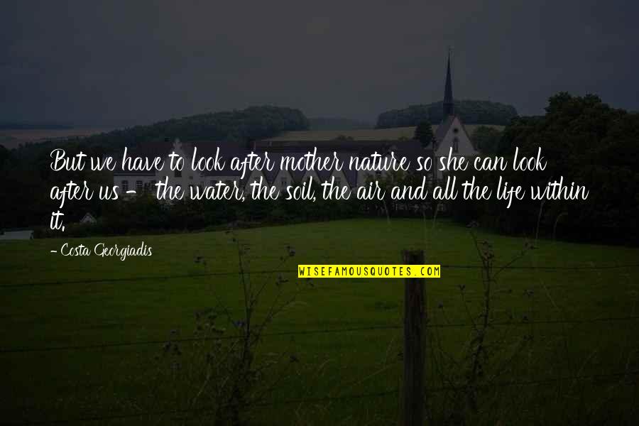 Wakasa Chopsticks Quotes By Costa Georgiadis: But we have to look after mother nature Wakasa Chopsticks Quotes By Costa Georgiadis: But we have to look after mother nature