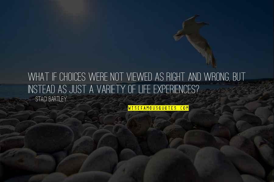 Wakasa Gold Quotes By Staci Bartley: What if choices were not viewed as right Wakasa Gold Quotes By Staci Bartley: What if choices were not viewed as right