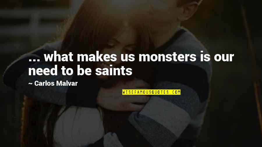Wakasang Wasak Quotes By Carlos Malvar: ... what makes us monsters is our need