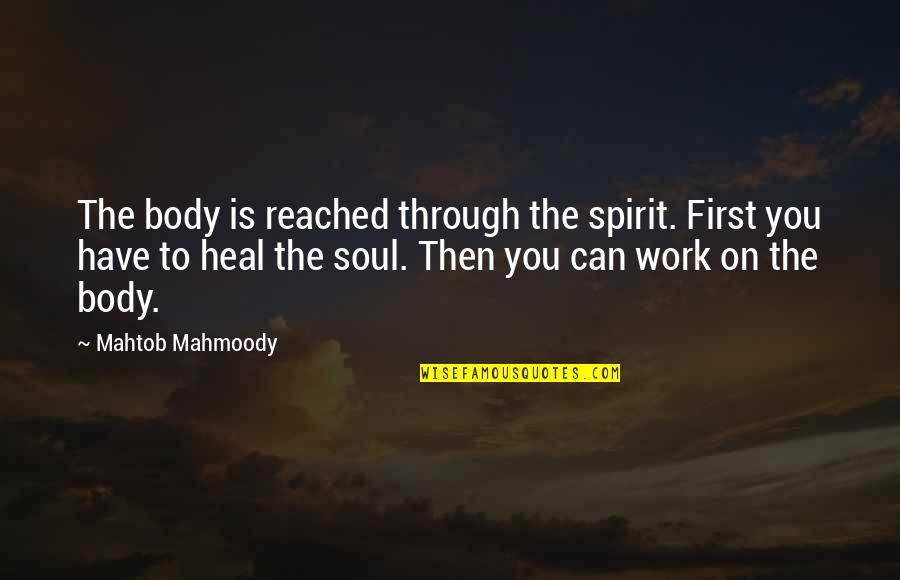 Wakatipu Quotes By Mahtob Mahmoody: The body is reached through the spirit. First Wakatipu Quotes By Mahtob Mahmoody: The body is reached through the spirit. First