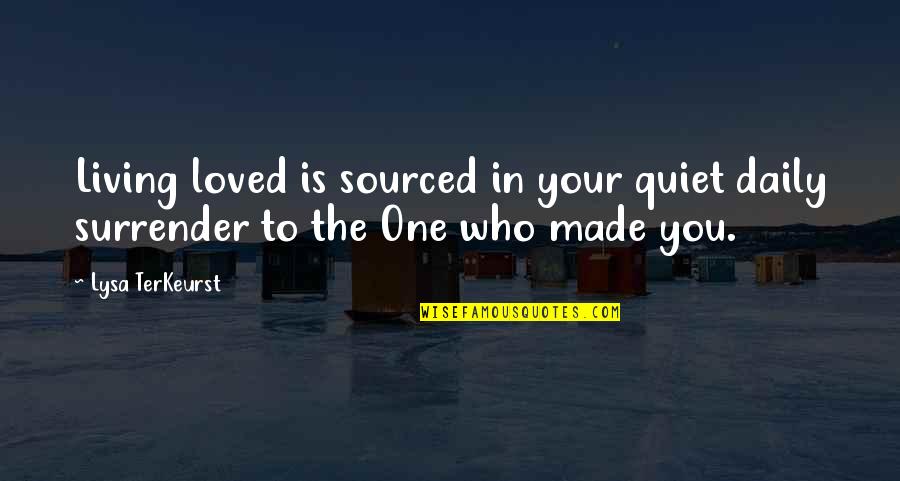 Wake Abria Mattina Quotes By Lysa TerKeurst: Living loved is sourced in your quiet daily