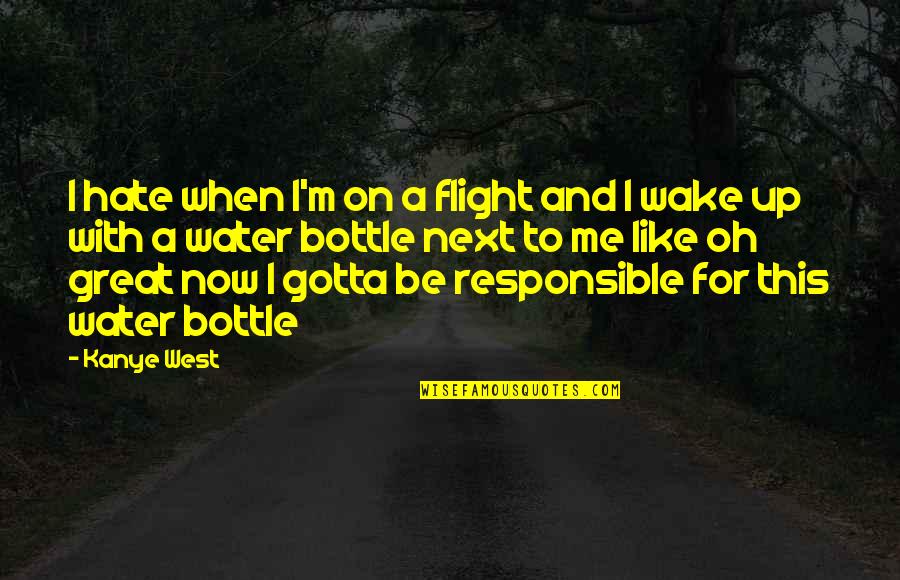 Wake Me Quotes By Kanye West: I hate when I'm on a flight and