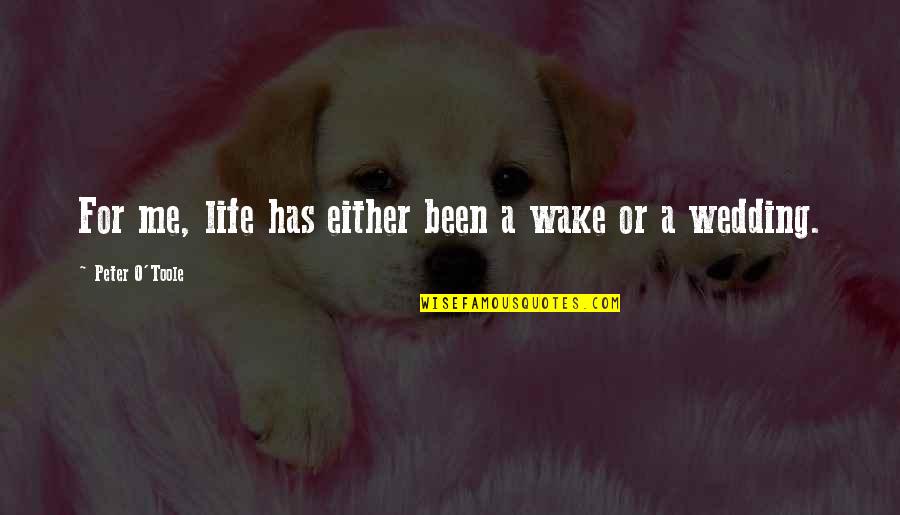 Wake Me Quotes By Peter O'Toole: For me, life has either been a wake