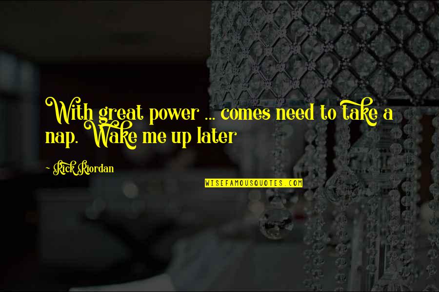 Wake Me Quotes By Rick Riordan: With great power ... comes need to take
