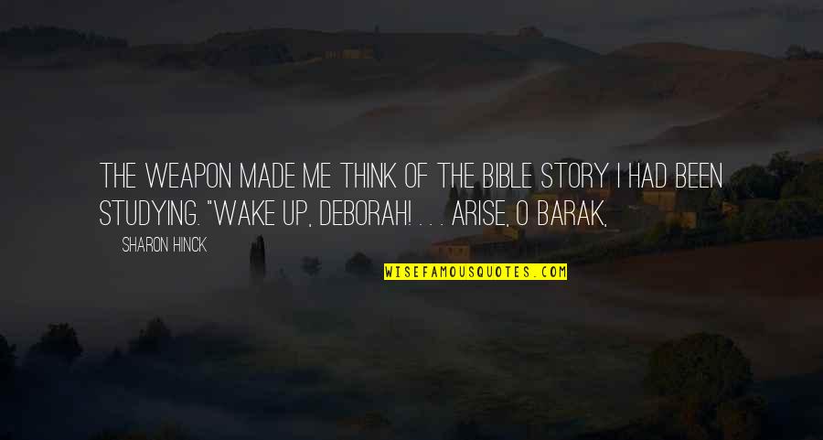 Wake Me Quotes By Sharon Hinck: The weapon made me think of the Bible Wake Me Quotes By Sharon Hinck: The weapon made me think of the Bible