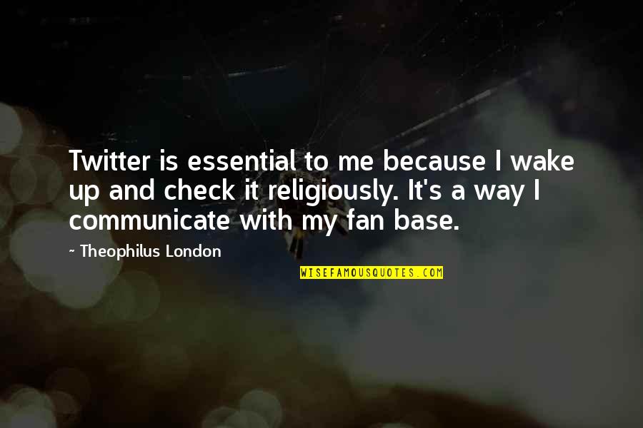 Wake Me Quotes By Theophilus London: Twitter is essential to me because I wake