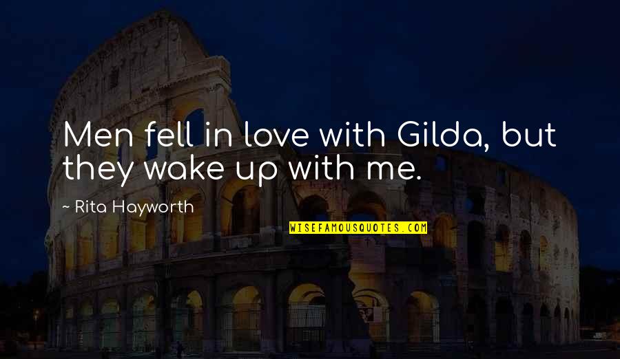 Wake Me Up Love Quotes By Rita Hayworth: Men fell in love with Gilda, but they