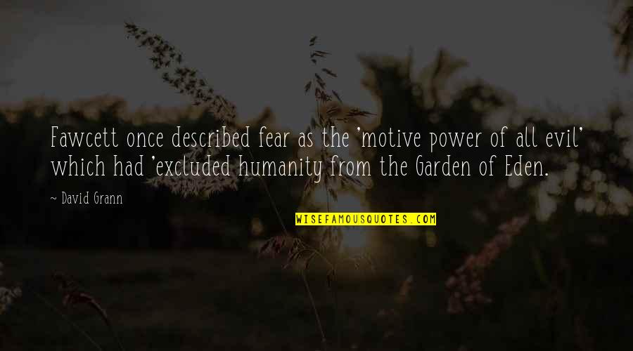 Wake Me When September Ends Quotes By David Grann: Fawcett once described fear as the 'motive power