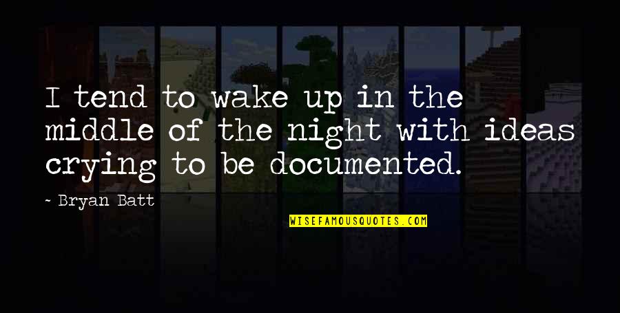 Wake Quotes By Bryan Batt: I tend to wake up in the middle