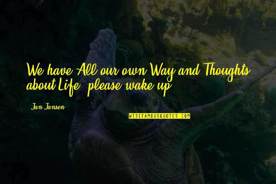Wake Quotes By Jan Jansen: We have All our own Way and Thoughts